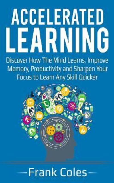 Accelerated Learning - Frank Coles - Books - Createspace Independent Publishing Platf - 9781721786732 - July 4, 2018