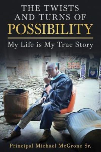 Cover for Principal Michael McGrone Sr · The Twists &amp; Turns of Possibility (Paperback Book) (2018)