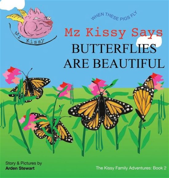 Cover for Arden Stewart · Mz Kissy Says Butterflies Are Beautiful (Hardcover Book) (2022)