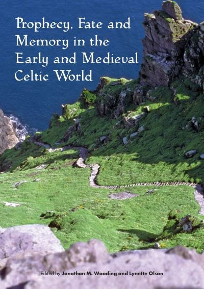 Cover for Prophecy, Fate and Memory in the Early Medieval Celtic World - Sydney Series in Celtic Studies (Paperback Book) (2020)