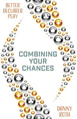 Cover for Danny Roth · Combining Your Chances: Improving Your Declarer Play (Taschenbuch) (2022)