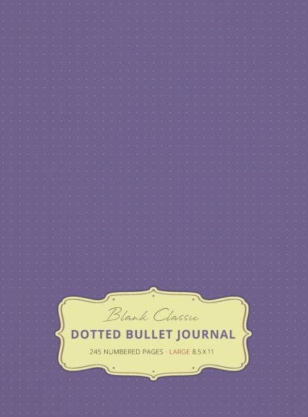 Cover for Blank Classic · Large 8.5 x 11 Dotted Bullet Journal (Lavender #12) Hardcover - 245 Numbered Pages (Hardcover Book) [12th Lavender edition] (2019)