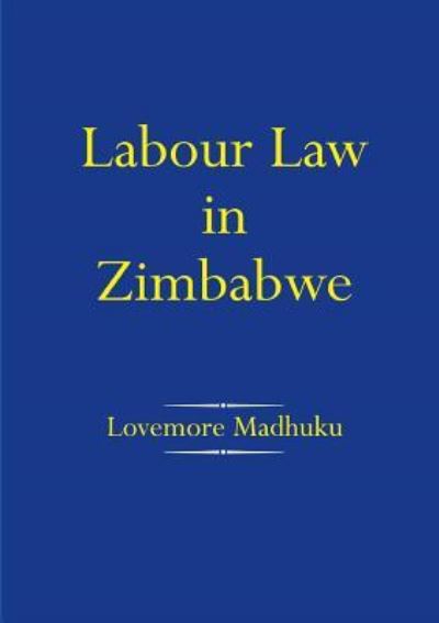 Labour law in Zimbabwe - L. Madhuku - Books - Friedrich Ebert Stiftung with Weaver Pre - 9781779222732 - October 19, 2015