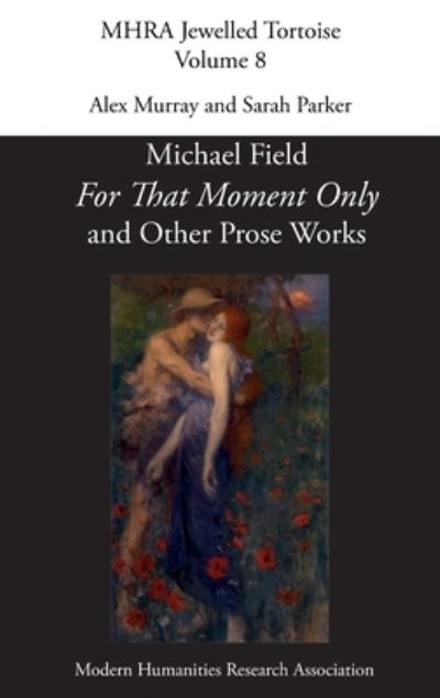 'For That Moment Only' and Other Prose Works, by Michael Field, - - Books - Modern Humanities Research Association - 9781781889732 - July 4, 2022