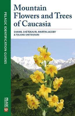 Cover for Shamil Shetekauri · Mountain Flowers and Trees of Caucasia - Pelagic Identification Guides (Paperback Book) (2018)