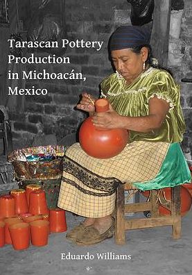 Cover for Williams, Eduardo (Full Professor, Centro de Estudios arqueologicos, El Colegio de Michoacan, Zamora, Mich. Mexico) · Tarascan Pottery Production in Michoacan, Mexico: An Ethnoarchaeological Perspective (Paperback Book) (2017)