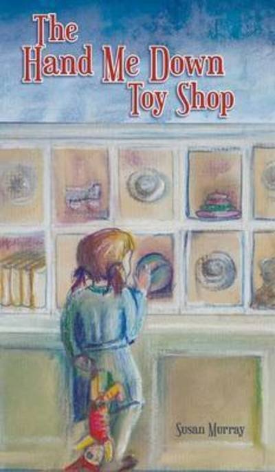 Cover for Susan Murray · The Hand Me Down Toy Shop (Hardcover bog) (2016)