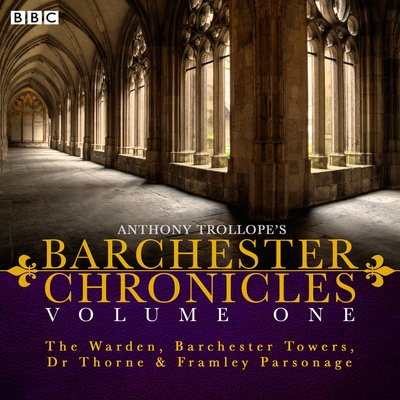 Cover for Anthony Trollope · The Barchester Chronicles: Volume 1: The Warden, Barchester Towers, Dr Thorne &amp; Framley Parsonage (Audiobook (CD)) [Unabridged edition] (2015)