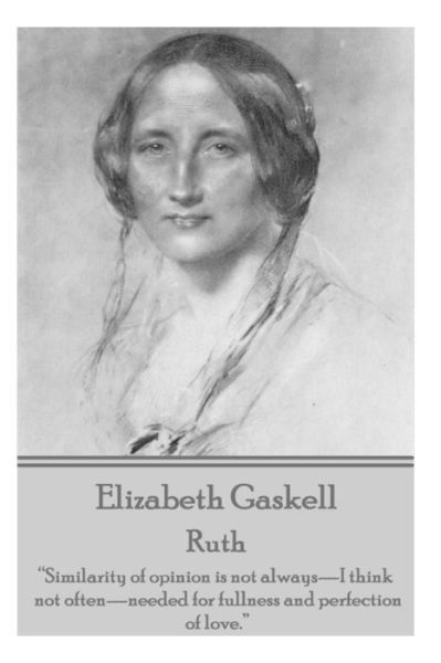 Cover for Elizabeth Gaskell · Elizabeth Gaskell - Ruth: &quot;Similarity of Opinion is Not Always - I Think Not Often - Needed for Fullness and Perfection of Love.&quot;  (Taschenbuch) (2015)