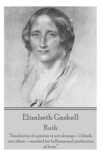 Cover for Elizabeth Gaskell · Elizabeth Gaskell - Ruth: &quot;Similarity of Opinion is Not Always - I Think Not Often - Needed for Fullness and Perfection of Love.&quot;  (Paperback Bog) (2015)
