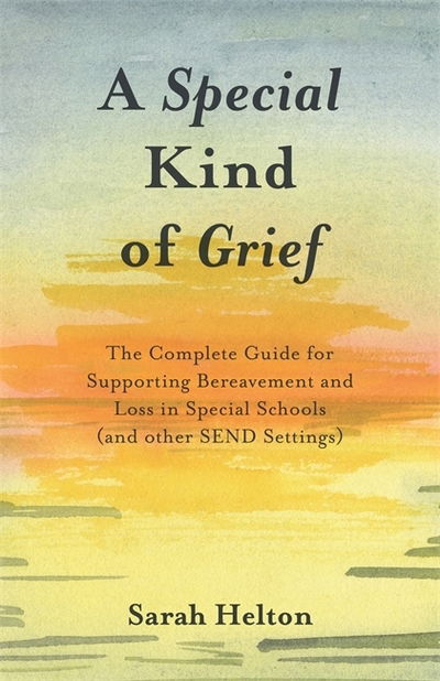 Cover for Sarah Helton · A Special Kind of Grief: The Complete Guide for Supporting Bereavement and Loss in Special Schools (and Other SEND Settings) (Pocketbok) (2017)