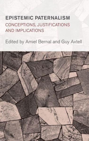 Cover for Guy Axtell · Epistemic Paternalism: Conceptions, Justifications and Implications - Collective Studies in Knowledge and Society (Hardcover Book) (2020)