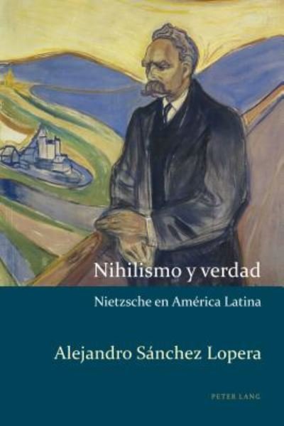 Cover for Alejandro Sanchez Lopera · Nihilismo Y Verdad: Nietzsche En America Latina - Estudios Culturales Criticos Con Perspectiva Latinoamericana (Paperback Book) (2017)