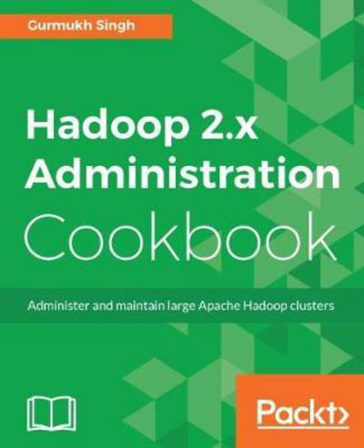 Cover for Gurmukh Singh · Hadoop 2.x Administration Cookbook (Paperback Book) (2017)