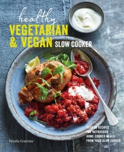 Cover for Nicola Graimes · Healthy Vegetarian &amp; Vegan Slow Cooker: Over 60 Recipes for Nutritious, Home-Cooked Meals from Your Slow Cooker (Innbunden bok) (2022)