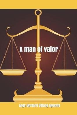 A Man of Valor - Ange Bernard Obiang Nguema - Bøger - Independently Published - 9781797732732 - 21. februar 2019