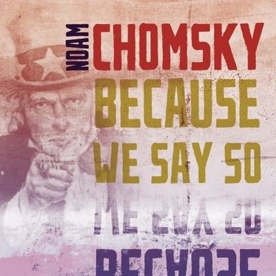 Cover for Noam Chomsky · Because We Say So (CD) (2016)
