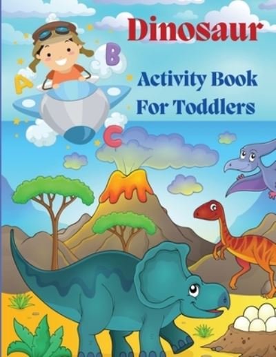 Cover for Zea Strickland · Dinosaur Acivity Book for Toddlers: Dinosaurs Activity Book For Kids, Coloring, Dot to Dot, Mazes, and More! (Pocketbok) (2021)