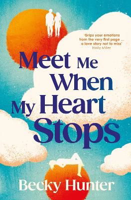 Becky Hunter · Meet Me When My Heart Stops: ‘An emotional rollercoaster ... perfect for fans of One Day’ Sunday Mail (Paperback Book) [Main edition] (2024)