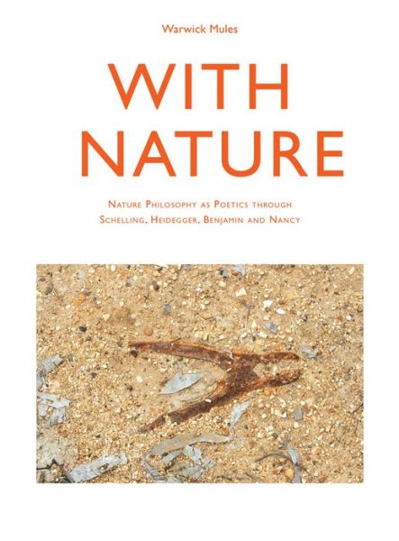 Cover for Warwick Mules · With Nature: Nature Philosophy as Poetics through Schelling, Heidegger, Benjamin and Nancy - Cultural Studies of Natures, Landscapes and Environments (Paperback Book) (2014)