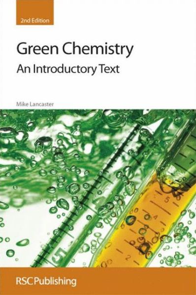 Cover for Lancaster, Mike (Chemical Industries Association, UK) · Green Chemistry: An Introductory Text (Hardcover Book) [2 New edition] (2010)