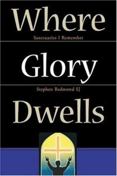 Cover for Stephen Redmond · Where Glory Dwells: Sanctuaries I Remember (Pocketbok) (2003)