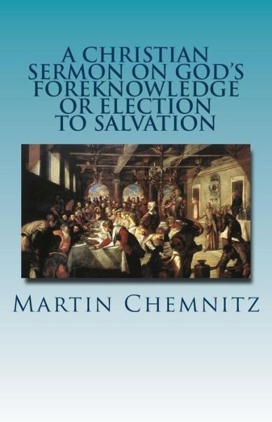 Cover for Martin Chemnitz · A Christian Sermon on God's Foreknowledge or Election to Salvation (Paperback Bog) (2016)