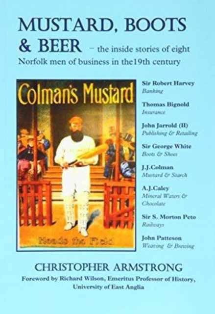 Cover for Christopher Armstrong · Mustard, Boots and Beer: The Inside Stories of Eight Norfolk Men of Business in the Nineteenth Century (Paperback Book) (2014)