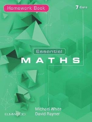 Essential Maths 7 Core - Essential Maths - Michael White - Kirjat - Elmwood Education Limited - 9781906622732 - sunnuntai 1. syyskuuta 2019
