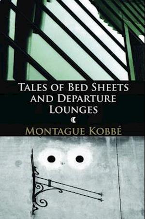 Cover for Montague Kobbe · Tales of Bed Sheets and Departure Lounges - Fruit Bruise Press (Paperback Book) (2014)