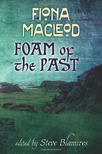 Cover for Fiona Macleod · Foam of the Past (Paperback Book) [Annotated edition] (2014)