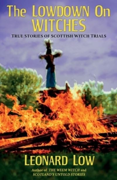 Cover for Leonard Low · The Lowdown On Witches: True Stories of Scottish Witch Trials (Paperback Book) (2022)