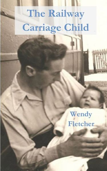 Cover for Wendy Fletcher · The Railway Carriage Child (Paperback Book) (2019)