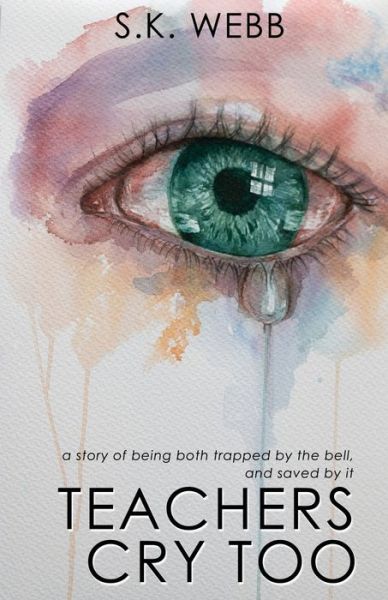 Cover for S. K. Webb · Teachers Cry Too (Book) (2022)