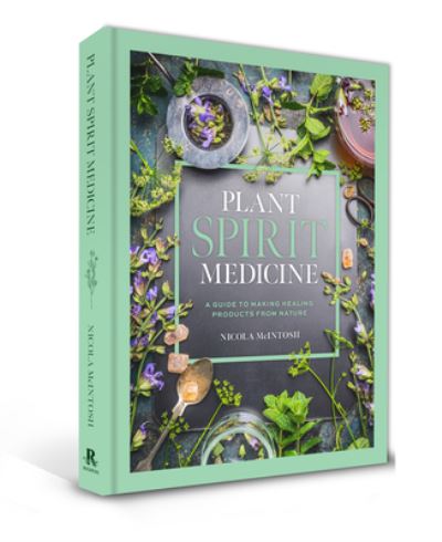 Cover for Nicola McIntosh · Plant Spirit Medicine: A Guide to Making Healing Products from Nature (Innbunden bok) (2022)