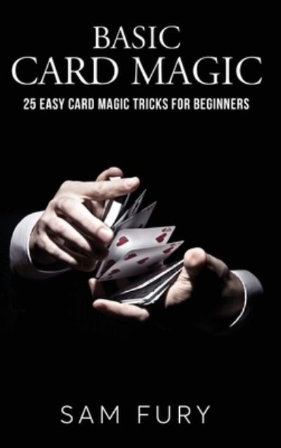 Cover for Sam Fury · Basic Card Magic: 25 Easy Card Magic Tricks for Beginners - Magic (Gebundenes Buch) (2021)