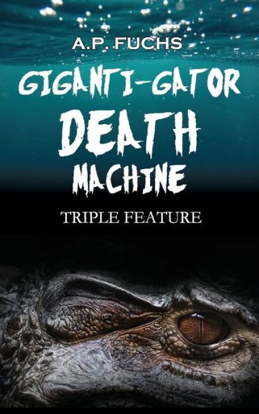 Giganti-Gator Death Machine - A. P. Fuchs - Książki - Coscom Entertainment - 9781927339732 - 20 września 2022