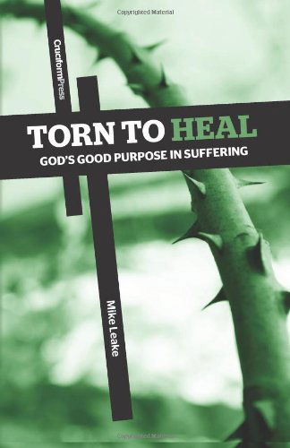 Cover for Mike Leake · Torn to Heal: God's Good Purpose in Suffering (Paperback Book) (2013)