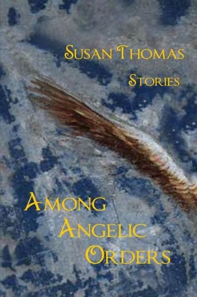 Cover for Susan Thomas · Among Angelic Orders (Pocketbok) (2015)