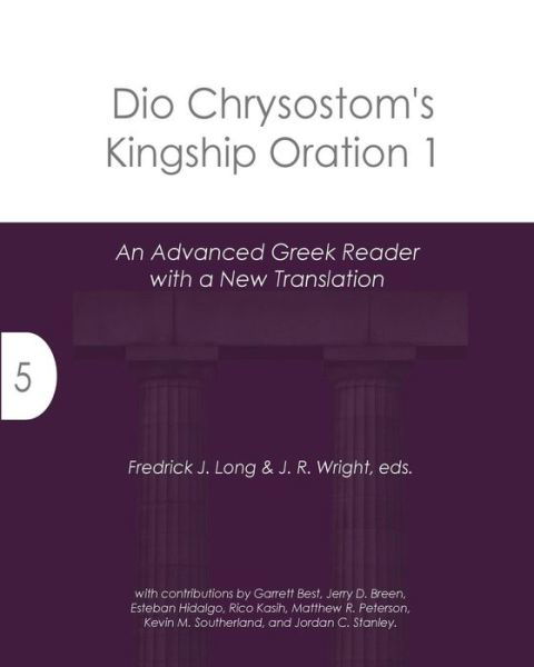 Cover for Fredrick J. Long · Dio Chrysostom's Kingship Oration 1 : An Advanced Greek Reader with a New Translation (Paperback Book) (2018)