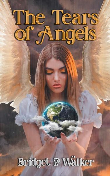 Cover for Bridget P Walker · The Tears of Angels (Hardcover Book) (2019)