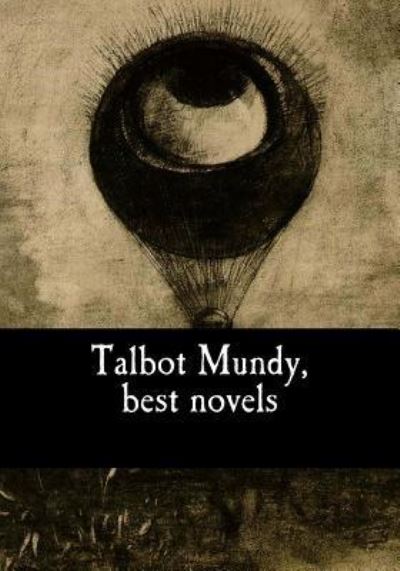 Talbot Mundy, best novels - Talbot Mundy - Books - Createspace Independent Publishing Platf - 9781973738732 - July 19, 2017