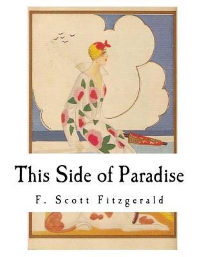 This Side of Paradise - F Scott Fitzgerald - Livros - Createspace Independent Publishing Platf - 9781973840732 - 24 de julho de 2017