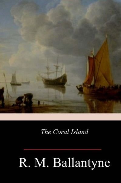 The Coral Island - Robert Michael Ballantyne - Boeken - Createspace Independent Publishing Platf - 9781973965732 - 2 augustus 2017