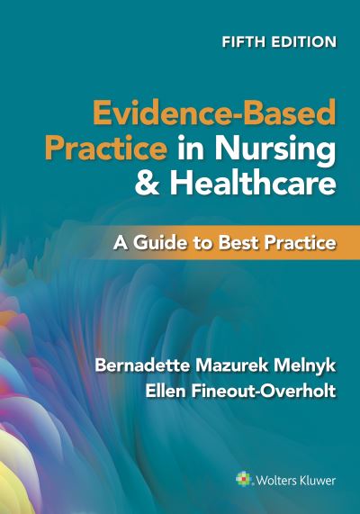 Cover for Melnyk, Bernadette Mazurek, PhD, RN, CPNP / PMHNP, FNAP · Evidence-Based Practice in Nursing &amp; Healthcare: A Guide to Best Practice (Paperback Book) [Fifth, International edition] (2023)