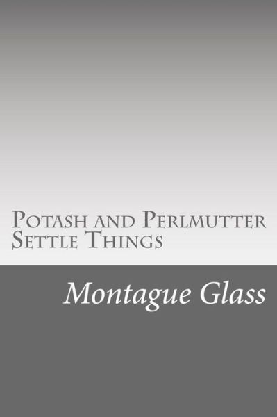 Cover for Montague Glass · Potash and Perlmutter Settle Things (Paperback Book) (2017)