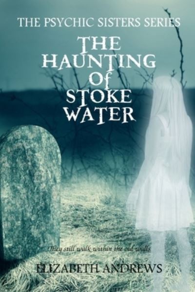 The Haunting of Stoke Water - Elizabeth Andrews - Books - Independently Published - 9781980879732 - May 23, 2018