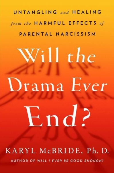 Cover for McBride, Dr Karyl, PH D · Will the Drama Ever End?: Untangling and Healing from the Harmful Effects of Parental Narcissism (Hardcover bog) (2023)