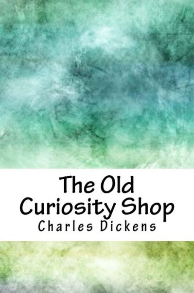 The Old Curiosity Shop - Charles Dickens - Books - Createspace Independent Publishing Platf - 9781986778732 - April 15, 2018