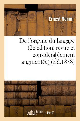 Cover for Ernest Renan · De L'origine Du Langage (2e Edition, Revue et Considerablement Augmentee) (Ed.1858) (French Edition) (Paperback Book) [French edition] (2012)